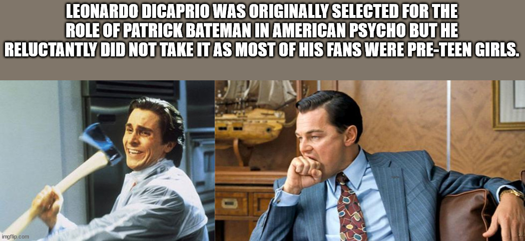 leonardo dicaprio money meme - Leonardo Dicaprio Was Originally Selected For The Role Of Patrick Bateman In American Psycho But He Reluctantly Did Not Take It As Most Of His Fans Were PreTeen Girls. imgflip.com