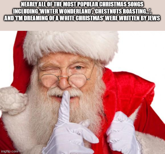 santa claus net worth - Nearly All Of The Most Popular Christmas Songs Including Winter Wonderland', Chestnuts Roasting..", And I'M Dreaming Of A White Christmas' Were Written By Jews imgflip.com