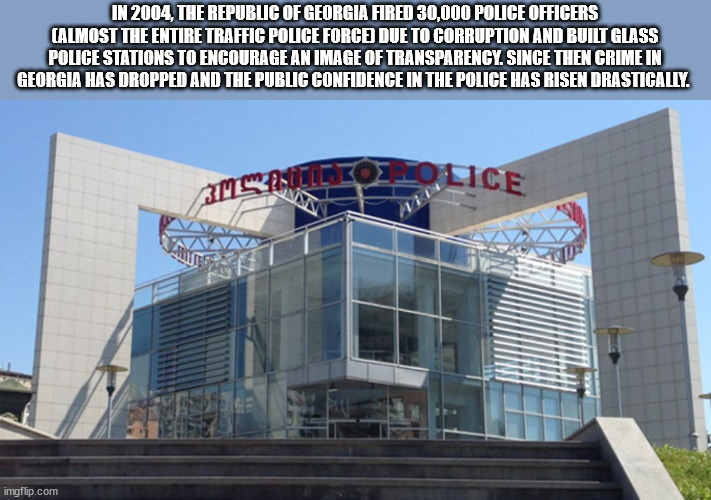 corporate headquarters - In 2004, The Republic Of Georgia Fired 30,000 Police Officers Almost The Entire Traffic Police Force Due To Corruption And Built Glass Police Stations To Encourage An Image Of Transparency. Since Then Crime In Georgia Has Dropped 
