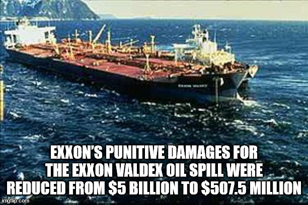 exxon valdez oil spill - Exxon'S Punitive Damages For The Exxon Valdex Oil Spill Were Reduced From $5 Billion To $507.5 Million imgflip.com