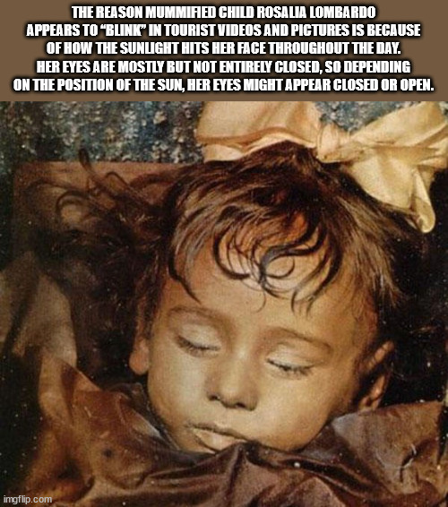 rosalia lombardo - The Reason Mummified Child Rosalia Lombardo Appears To Blink" In Tourist Videos And Pictures Is Because Of How The Sunlight Hits Her Face Throughout The Day. Her Eyes Are Mostly But Not Entirely Closed, So Depending On The Position Of T
