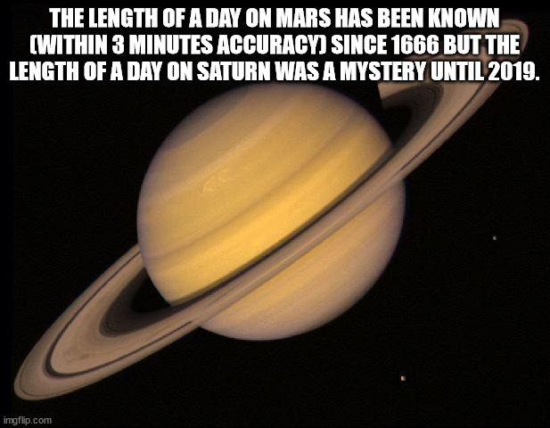 planet - The Length Of A Day On Mars Has Been Known Within 3 Minutes Accuracy Since 1666 But The Length Of A Day On Saturn Was A Mystery Until 2019. imgflip.com