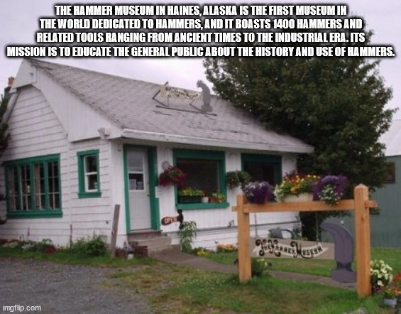 house - The Hammer Museum In Haines, Alaska Is The First Museum In The World Dedicated To Hammers, And It Boasts 1400 Hammers And Related Tools Ranging From Ancient Times To The Industrial Era. Its Mission Is To Educate The General Public About The Histor