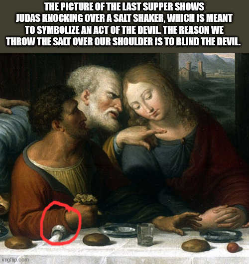 Mona Lisa - The Picture Of The Last Supper Shows Judas Knocking Over A Salt Shaker, Which Is Meant To Symbolize An Act Of The Devil The Reason We Throw The Salt Over Our Shoulder Is To Blind The Devil. imgflip.com