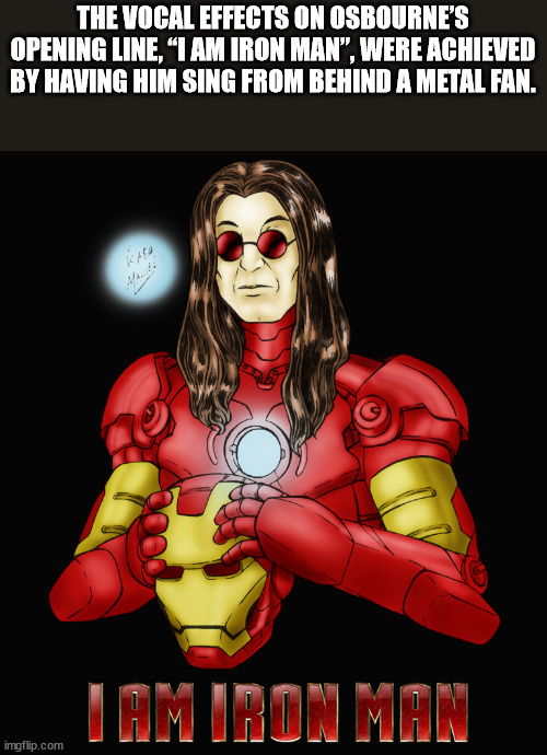 superhero - The Vocal Effects On Osbourne'S Opening Line, I Am Iron Man", Were Achieved By Having Him Sing From Behind A Metal Fan. I Am Iron Man imgflip.com