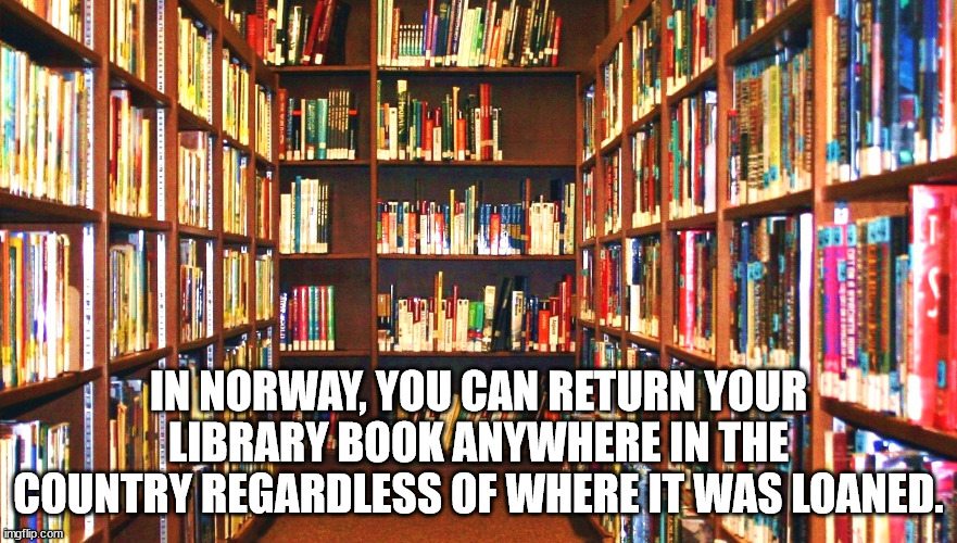 public library - Leee Mi We Term Llll In Norway, You Can Return Your Library Book Anywhere In The Country Regardless Of Where It Was Loaned. imgflip.com