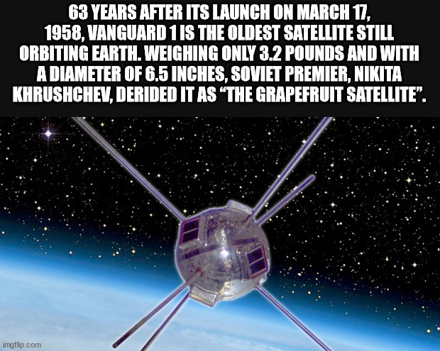 hickory house restaurant - 63 Years After Its Launch On , Vanguard 1 Is The Oldest Satellite Still Orbiting Earth. Weighing Only 3.2 Pounds And With A Diameter Of 6.5 Inches, Soviet Premier, Nikita Khrushchev, Derided It As The Grapefruit Satellite". imgf