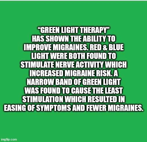 hull city - "Green Light Therapy" Has Shown The Ability To Improve Migraines. Red & Blue Light Were Both Found To Stimulate Nerve Activity Which Increased Migraine Risk. A Narrow Band Of Green Light Was Found To Cause The Least Stimulation Which Resulted 