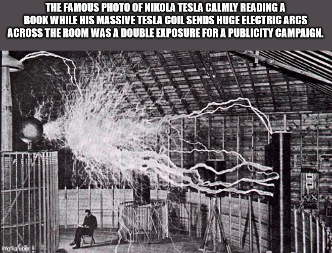 electricity 1800s - The Famous Photo Of Nikola Tesla Calmly Reading A Book While His Massive Tesla Coil Sends Huge Electric Arcs Across The Room Was A Double Exposure For A Publicity Campaign. imgflip.com