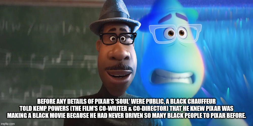 photo caption - Before Any Details Of Pixar'S 'Soul Were Public, A Black Chauffeur Told Kemp Powers The Film'S CoWriter & CoDirector That He Knew Pixar Was Making A Black Movie Because He Had Never Driven So Many Black People To Pixar Before. imgflip.com
