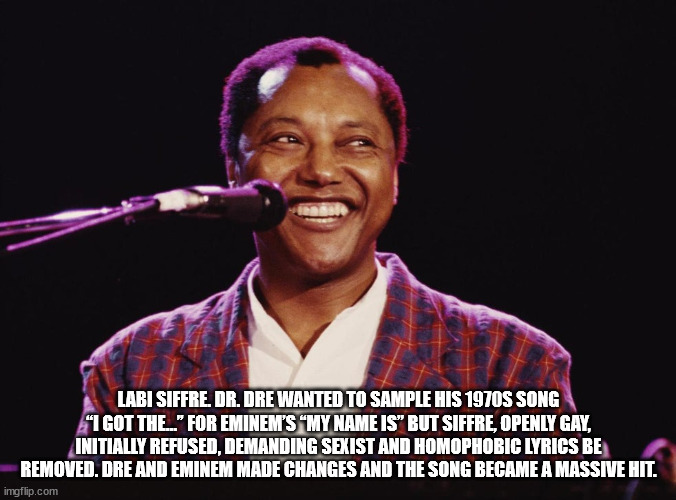 music artist - Labi Siffre Dr. Dre Wanted To Sample His 1970S Song "I Got The.." For Eminem'S "My Name Is" But Siffre, Openly Gay, Initially Refused, Demanding Sexist And Homophobic Lyrics Be Removed. Dre And Eminem Made Changes And The Song Became A Mass