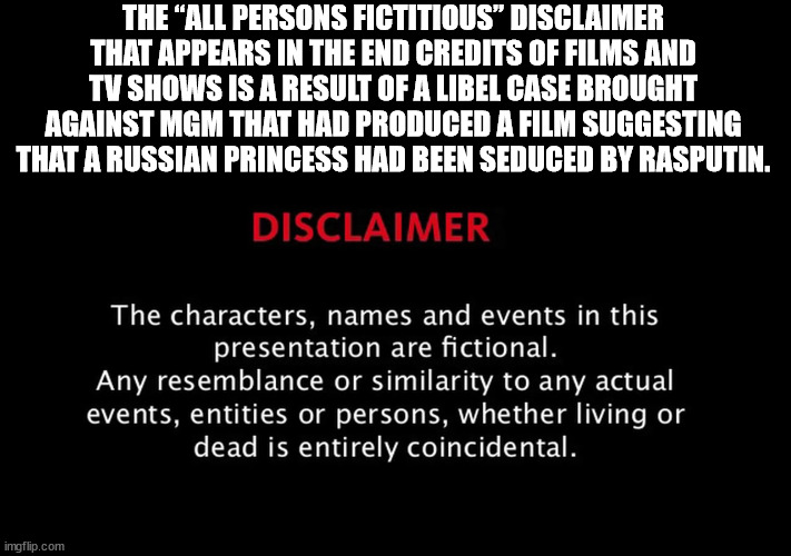 point - The All Persons Fictitious Disclaimer That Appears In The End Credits Of Films And Tv Shows Is A Result Of A Libel Case Brought Against Mgm That Had Produced A Film Suggesting That A Russian Princess Had Been Seduced By Rasputin. Disclaimer The ch