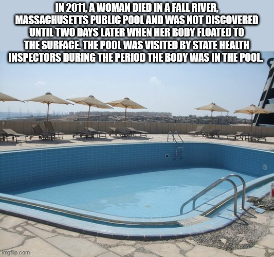 empty hotel pool - In 2011, A Woman Died In A Fall River, Massachusetts Public Pool And Was Not Discovered Until Two Days Later When Her Body Floated To The Surface. The Pool Was Visited By State Health Inspectors During The Period The Body Was In The Poo