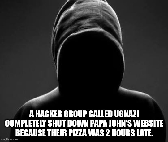 community first responder wales - A Hacker Group Called Ugnazi Completely Shut Down Papa John'S Website Because Their Pizza Was 2 Hours Late. imgflip.com