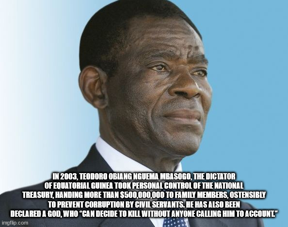 photo caption - In 2003, Teodoro Obiang Nguema Mbasogo, The Dictator Of Equatorial Guinea Took Personal Control Of The National Treasury, Handing More Than $500,000,000 To Family Members, Ostensibly To Prevent Corruption By Civil Servants. He Has Also Bee
