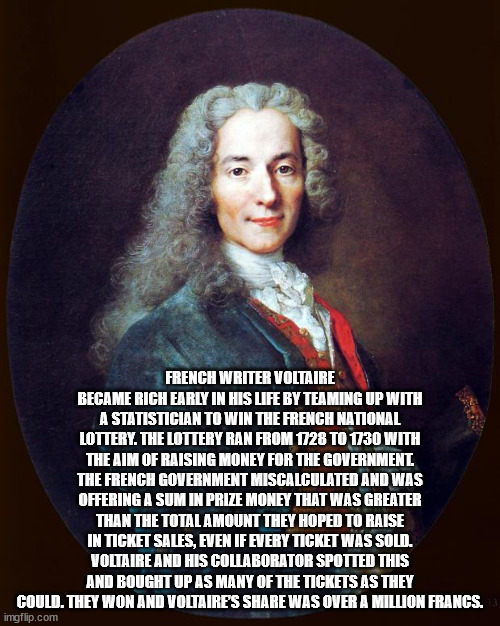 memes de voltaire - French Writer Voltaire Became Rich Early In His Life By Teaming Up With A Statistician To Win The French National Lottery. The Lottery Ran From 1728 To 1730 With The Aim Of Raising Money For The Government The French Government Miscalc