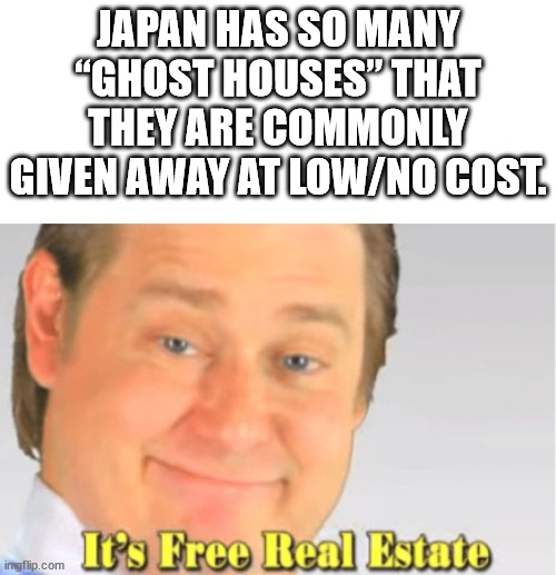 smile - Japan Has So Many "Ghost Houses That They Are Commonly Given Away At LowNo Cost imato.com It's Free Real Estate