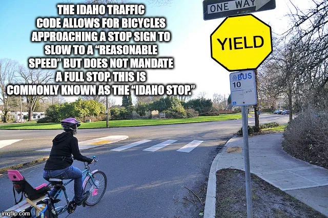 lane - One Way The Idaho Traffic Code Allows For Bicycles Approaching A Stop Sign To Slow To A "Reasonable Speed" But Does Not Mandate A Full Stop. This Is Commonly Known As The Midaho Stop." Yield Bus 10 imgflip.com