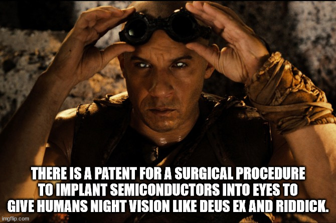 vin diesel riddick 3 - There Is A Patent For A Surgical Procedure To Implant Semiconductors Into Eyes To Give Humans Night Vision Deus Ex And Riddick. imgflip.com
