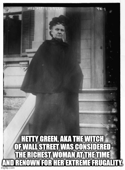 standing - Mrs Hetty Green 949 Hetty Green, Aka The Witch Of Wall Street Was Considered The Richest Woman At The Time And Renown For Her Extreme Frugality imgflip.com