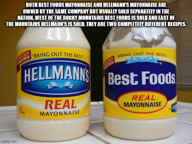 cool facts - hellman's mayonnaise - Both Best Foods Mayonnaise And Hellmann'S Mayonnaise Are Owned By The Same Company But Usually Sold Separately In The Nation. West Of The Rocky Mountains Best Foods Is Sold And East Of The Mountains Hellmann'S Is Sold. 
