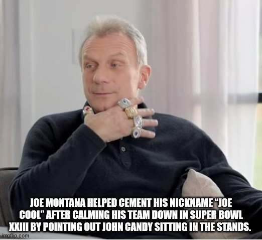 cool facts - photo caption - Joe Montana Helped Cement His Nickname "Joe Cool" After Calming His Team Down In Super Bowl Xxii By Pointing Out John Candy Sitting In The Stands. imaflip.com