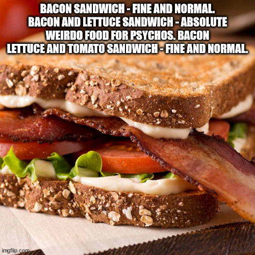 shower thoughts bacon lettuce tomato