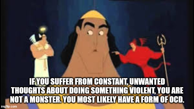 kronk devil and angel meme - If You Suffer From Constant, Unwanted Thoughts About Doing Something Violent, You Are Not A Monster. You Most ly Have A Form Of Ocd. imgflip.com