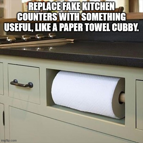 rocher de palmer - Replace Fake Kitchen Counters With Something Useful, A Paper Towel Cubby. imgflip.com