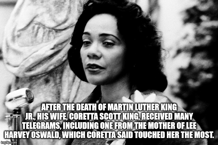 monochrome photography - After The Death Of Martin Luther King Jr., His Wife, Coretta Scott King, Received Many Telegrams, Including One From The Mother Of Lee Harvey Oswald, Which Coretta Said Touched Her The Most. imgflip.com