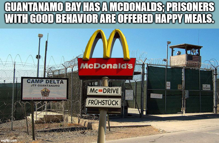 guantanamo bay prison camp 7 - Guantanamo Bay Has A Mcdonalds; Prisoners With Good Behavior Are Offered Happy Meals. McDonald's Camp Delta Jtf Guantanamo No 12 McDRIVE Honor Hound To Defend Freedom Frhstck imgflip.com
