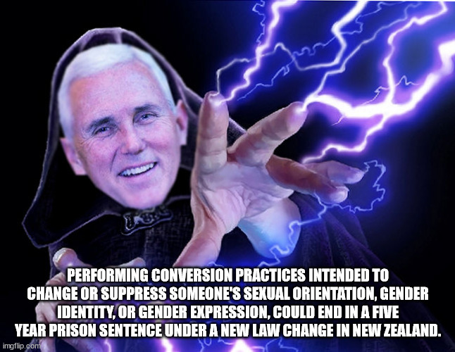 emperor palpatine - Performing Conversion Practices Intended To Change Or Suppress Someone'S Sexual Orientation, Gender Identity, Or Gender Expression, Could End In A Five Year Prison Sentence Under A New Law Change In New Zealand. imgflip.com