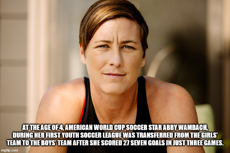 shoulder - At The Age Of 4, American World Cup Soccer Star Abby Wambach, During Her First Youth Soccer League Was Transferred From The Girls Team To The Boys' Team After She Scored 27 Seven Goals In Just Three Games. imgflip.com