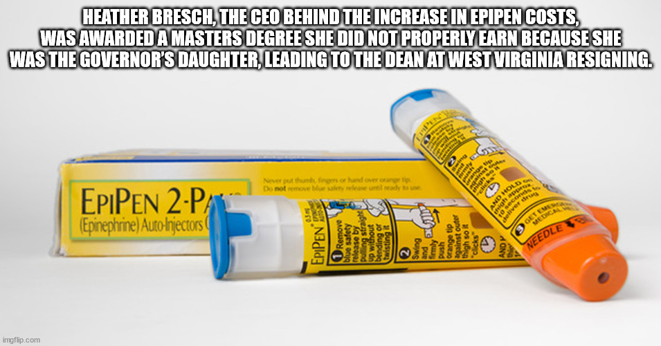 orange - Heather Bresch, The Ceo Behind The Increase In Epipen Costs, Was Awarded A Masters Degree She Did Not Properly Earn Because She Was The Governor'S Daughter, Leading To The Dean At West Virginia Resigning. ti are ohse Never put thumb fines or hand