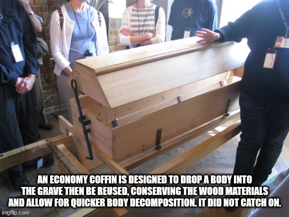 pershing square - An Economy Coffin Is Designed To Drop A Body Into The Grave Then Be Reused, Conserving The Wood Materials And Allow For Quicker Body Decomposition. It Did Not Catch On. imgflip.com