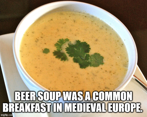 pratiksha - Beer Soup Was A Common Breakfast In Medieval Europe imgflip.com