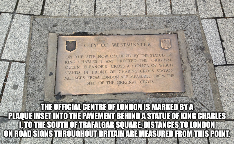 commemorative plaque - Service City Of Westminster On The Site Now Occupied By The Statue Of King Charles I Was Erected The Original Queen Eleanor'S Cross A Replica Of Which Stands In Front Of Charing Cross Station Mileages From London Are Measured From T