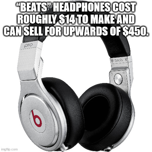san marcos de arica - "Beats Headphones Cost Roughly $14 To Make And Can Sell For Upwards Of $450. pro e becks bo imgflip.com