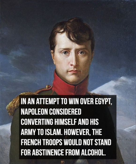 napoleon bonaparte - In An Attempt To Win Over Egypt, Napoleon Considered Converting Himself And His Army To Islam, However, The French Troops Would Not Stand For Abstinence From Alcohol. 7y xus