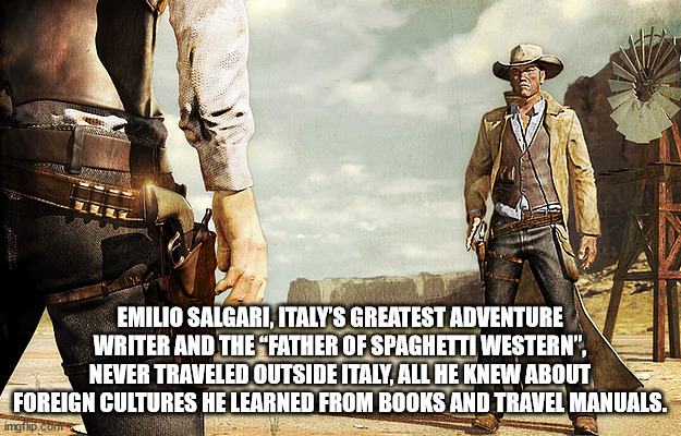 cowboy standoff - Emilio Salgari, Italy'S Greatest Adventure Writer And The Father Of Spaghetti Western", Never Traveled Outside Italy, All He Knew About Foreign Cultures He Learned From Books And Travel Manuals. imgflip.com
