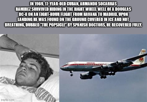 l'aquila - In 1969, 17YearOld Cuban, Armando Socarras Ramirez Survived Hiding In The Right Wheel Well Of A Douglas Dc8 On An EightHour Flight From Havana To Madrid. Upon Landing He Was Found On The Ground Covered In Ice And Not Breathing, Dubbed "The Pops