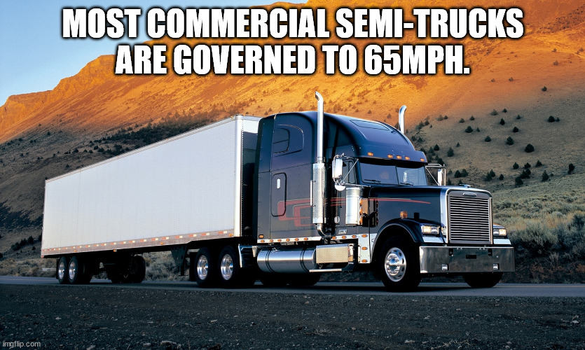semi truck - Most Commercial SemiTrucks Are Governed To 65MPH. imgflip.com