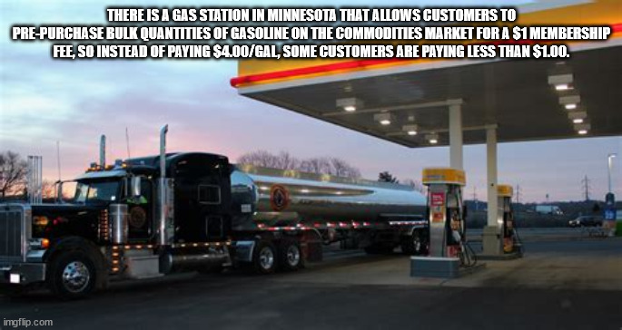 asphalt - There Is A Gas Station In Minnesota That Allows Customers To PrePurchase Bulk Quantities Of Gasoline On The Commodities Market For A $1 Membership Fee, So Instead Of Paying $4.00Gal, Some Customers Are Paying Less Than $1.00. imgflip.com