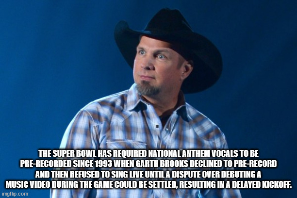 garth brooks 2014 - The Super Bowl Has Required National Anthem Vocals To Be PreRecorded Since 1993 When Garth Brooks Declined To PreRecord And Then Refused To Sing Live Until A Dispute Over Debuting A Music Video During The Game Could Be Settled, Resulti