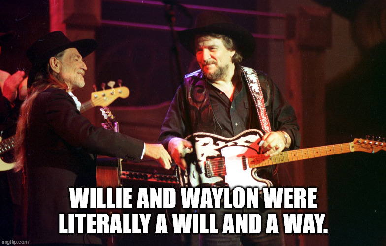 song - Willie And Waylon Were Literally A Will And A Way. imgflip.com