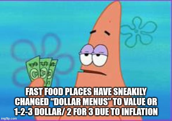 ve got three dollars patrick - 1 Fast Food Places Have Sneakily Changed Dollar Menus" To Value Or 123 Dollar 2 For 3 Due To Inflation imgflip.com
