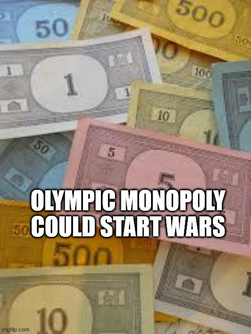 Money - 500 50 Yo 50 100 1 10 50 5 Olympic Monopoly 50 Could Start Wars 500 10 imgflip.com