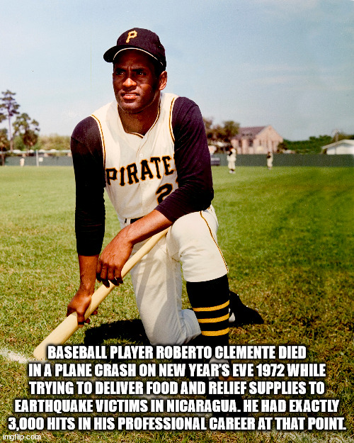 Roberto Clemente - P Pirate 2 Baseball Player Roberto Clemente Died In A Plane Crash On New Year'S Eve 1972 While Trying To Deliver Food And Relief Supplies To Earthquake Victims In Nicaragua. He Had Exactly 3,000 Hits In His Professional Career At That P