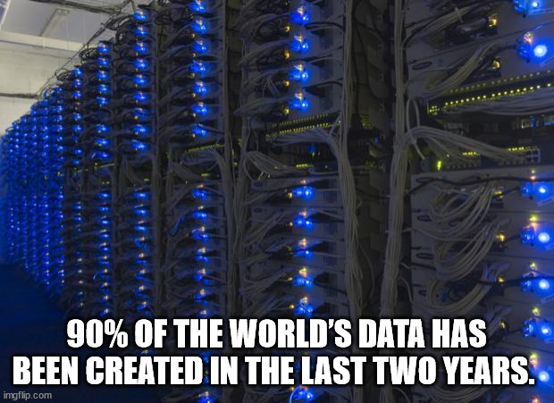 ibm servers - 90% Of The World'S Data Has Been Created In The Last Two Years. imgflip.com