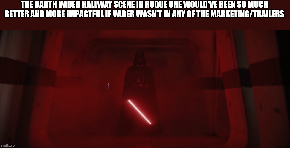 light - The Darth Vader Hallway Scene In Rogue One Would'Ve Been So Much Better And More Impactful If Vader Wasn'T In Any Of The MarketingTrailers imgflip.com